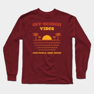 Off-Season Vibes - Less People, More Beach! Long Sleeve T-Shirt